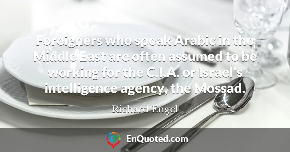 Foreigners who speak Arabic in the Middle East are often assumed to be working for the C.I.A. or Israel's intelligence agency, the Mossad.