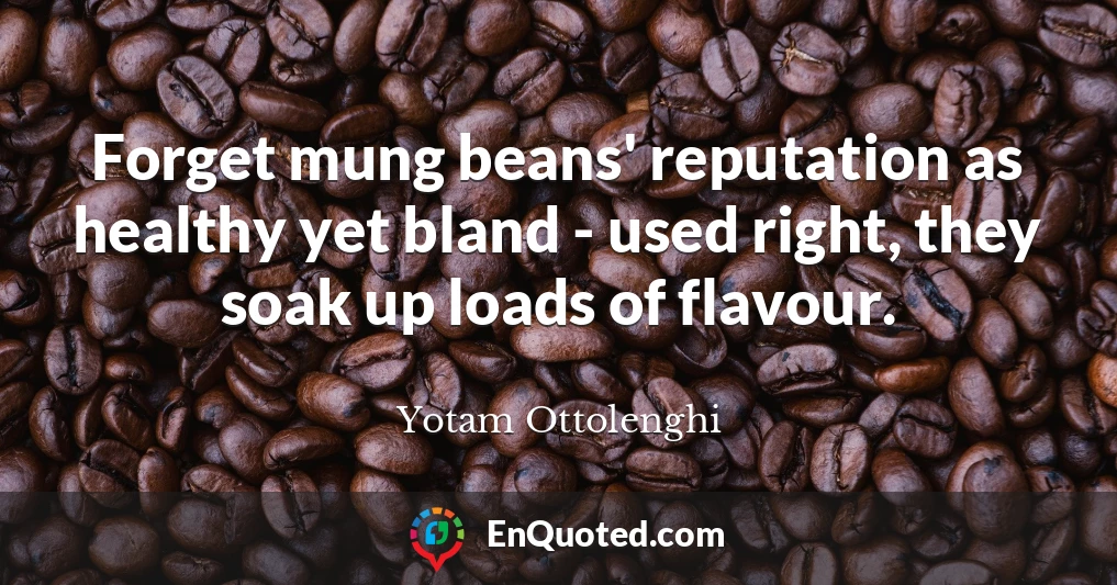 Forget mung beans' reputation as healthy yet bland - used right, they soak up loads of flavour.