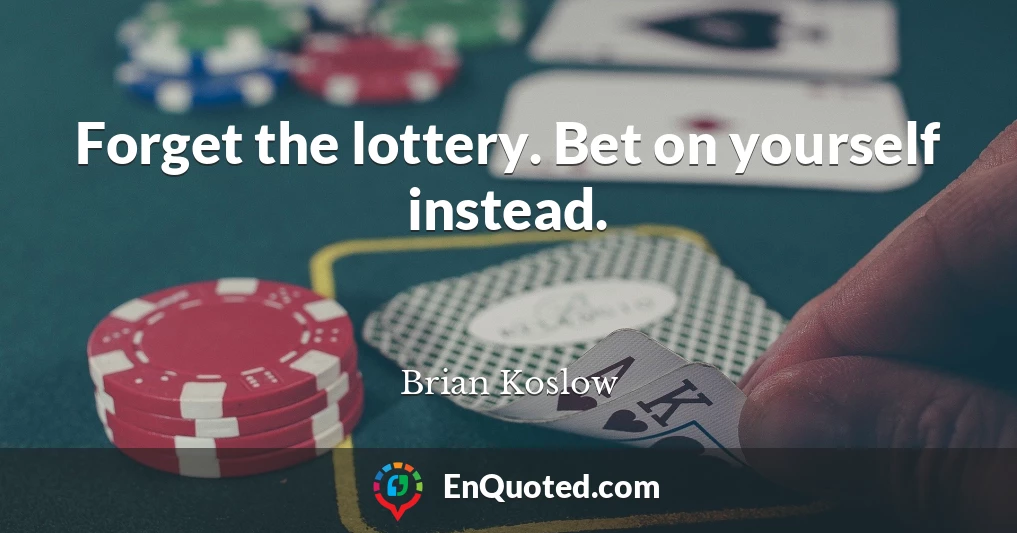 Forget the lottery. Bet on yourself instead.