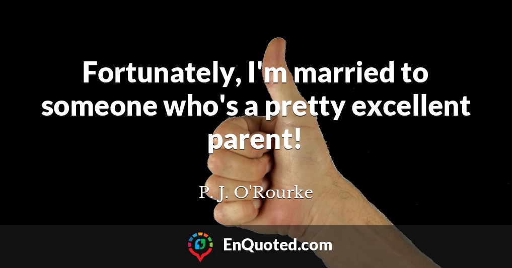 Fortunately, I'm married to someone who's a pretty excellent parent!