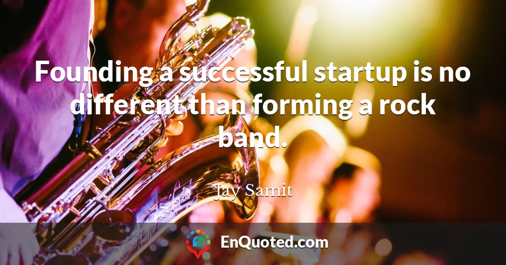 Founding a successful startup is no different than forming a rock band.