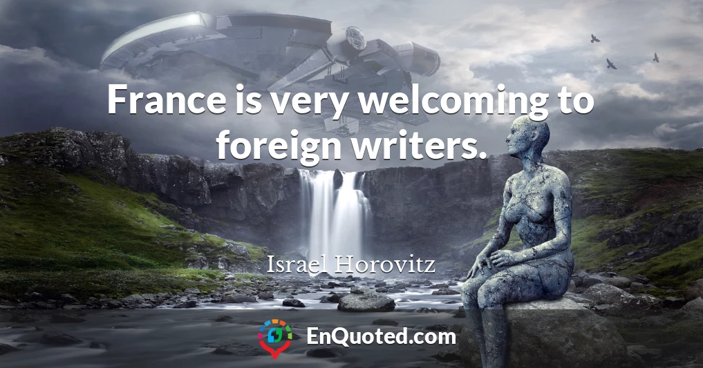 France is very welcoming to foreign writers.