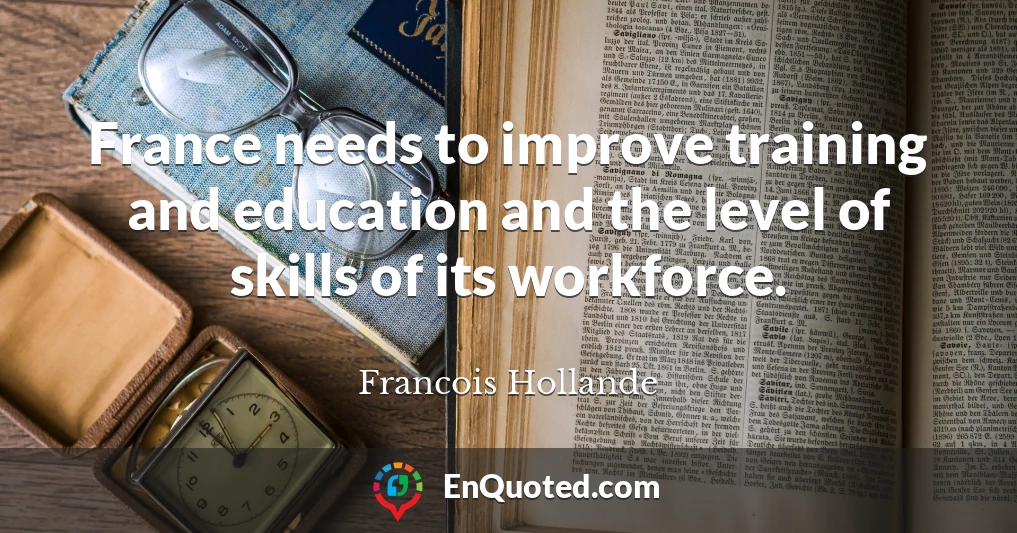 France needs to improve training and education and the level of skills of its workforce.