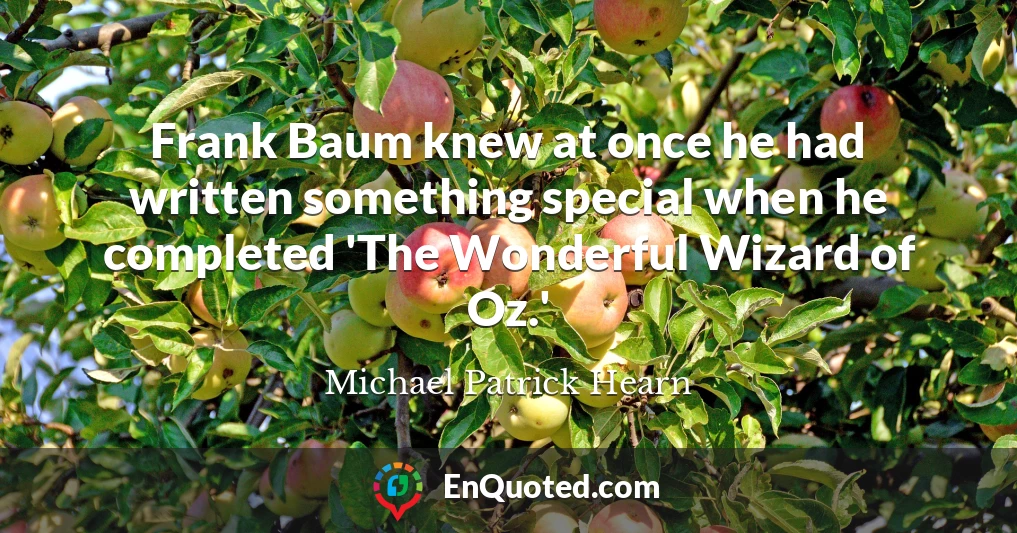 Frank Baum knew at once he had written something special when he completed 'The Wonderful Wizard of Oz.'