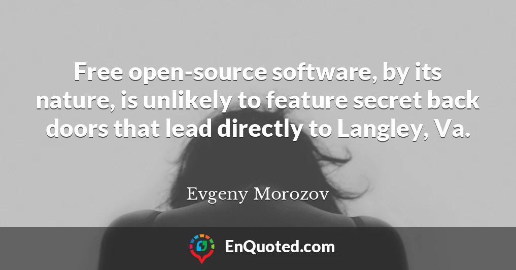 Free open-source software, by its nature, is unlikely to feature secret back doors that lead directly to Langley, Va.