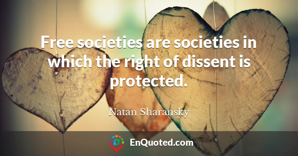 Free societies are societies in which the right of dissent is protected.