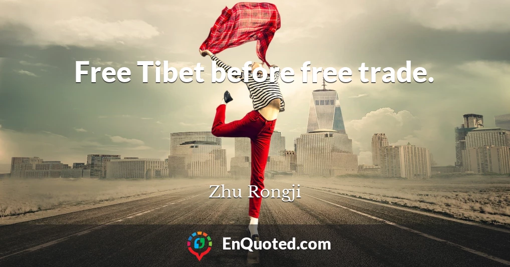 Free Tibet before free trade.