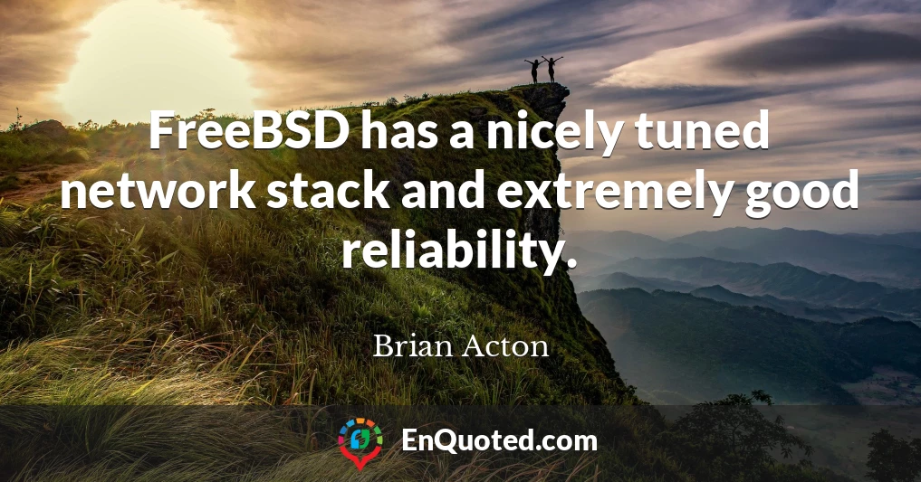 FreeBSD has a nicely tuned network stack and extremely good reliability.