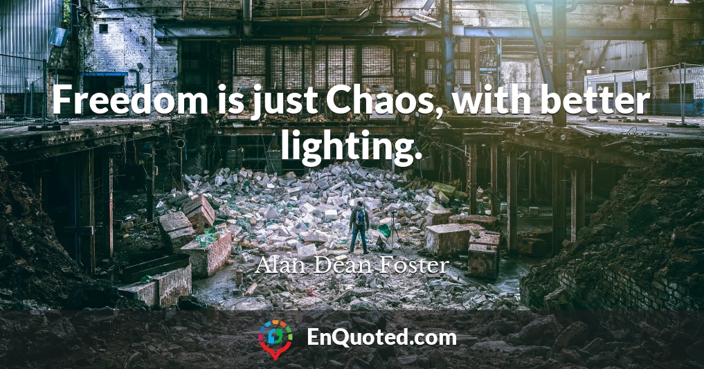 Freedom is just Chaos, with better lighting.