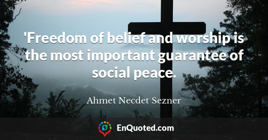 'Freedom of belief and worship is the most important guarantee of social peace.