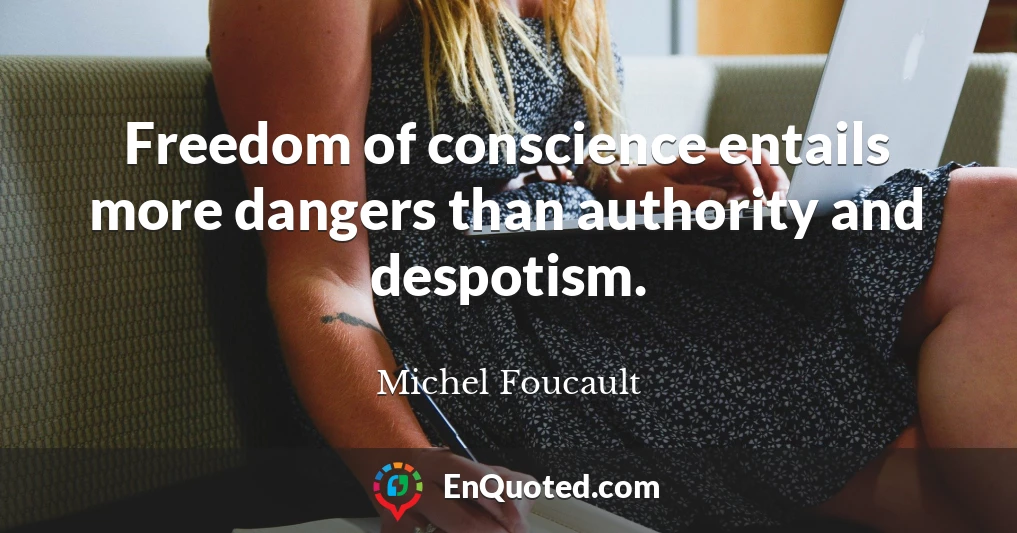 Freedom of conscience entails more dangers than authority and despotism.