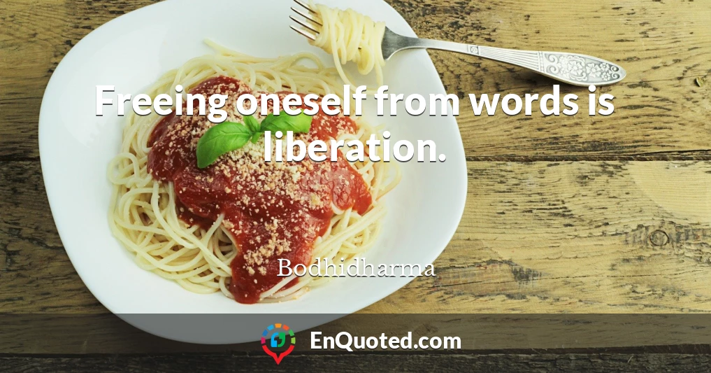 Freeing oneself from words is liberation.