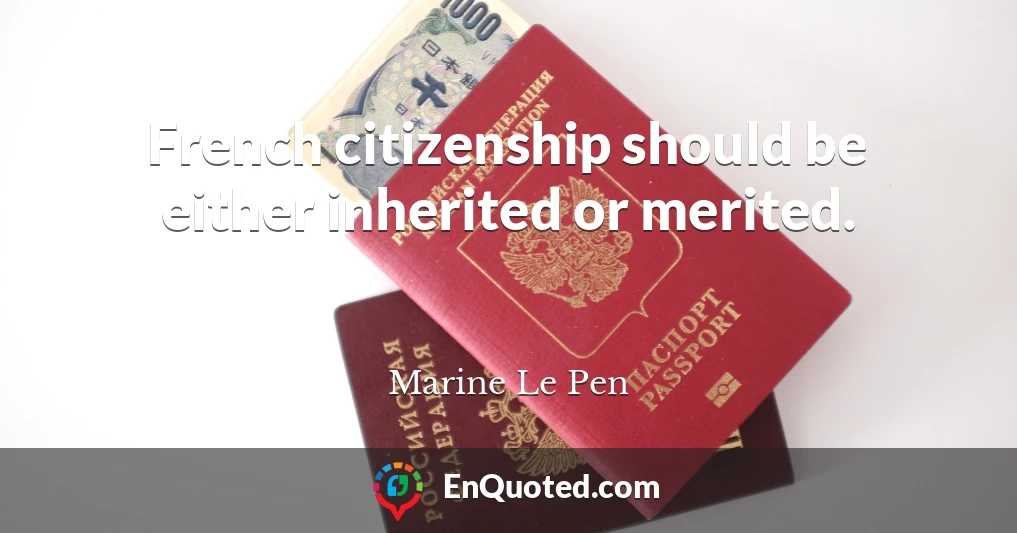 French citizenship should be either inherited or merited.