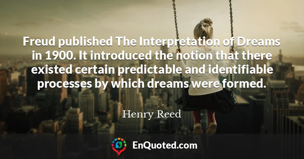 Freud published The Interpretation of Dreams in 1900. It introduced the notion that there existed certain predictable and identifiable processes by which dreams were formed.