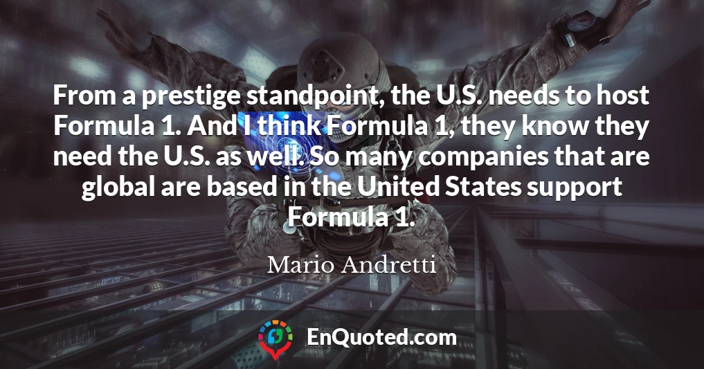 From a prestige standpoint, the U.S. needs to host Formula 1. And I think Formula 1, they know they need the U.S. as well. So many companies that are global are based in the United States support Formula 1.