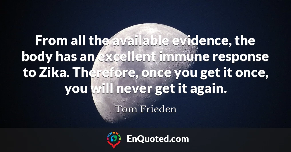 From all the available evidence, the body has an excellent immune response to Zika. Therefore, once you get it once, you will never get it again.