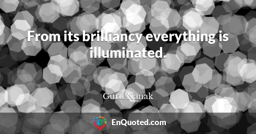 From its brilliancy everything is illuminated.