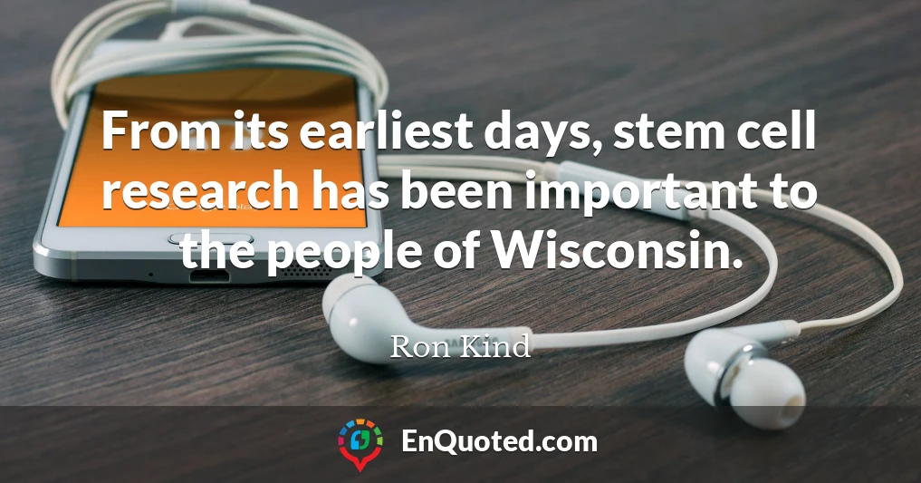 From its earliest days, stem cell research has been important to the people of Wisconsin.