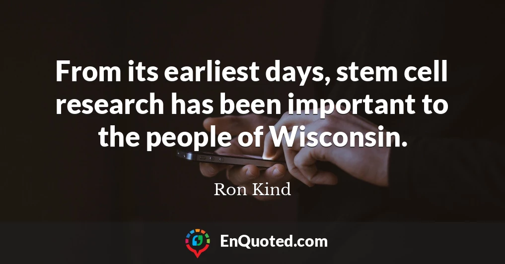 From its earliest days, stem cell research has been important to the people of Wisconsin.