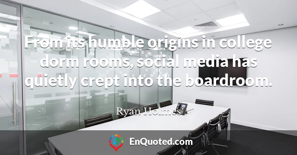 From its humble origins in college dorm rooms, social media has quietly crept into the boardroom.