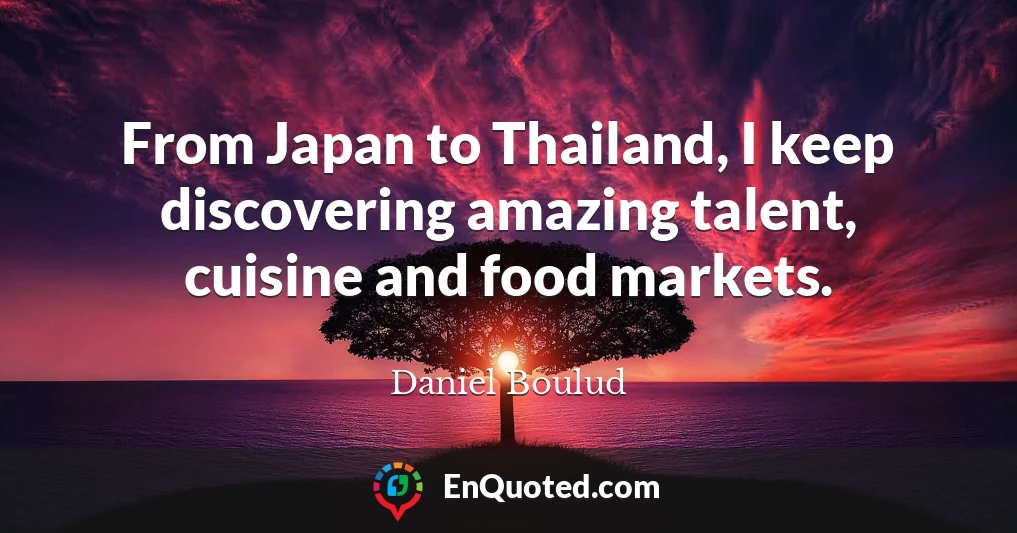 From Japan to Thailand, I keep discovering amazing talent, cuisine and food markets.
