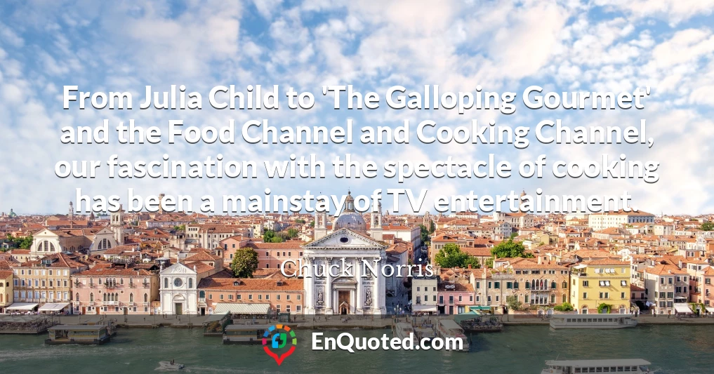 From Julia Child to 'The Galloping Gourmet' and the Food Channel and Cooking Channel, our fascination with the spectacle of cooking has been a mainstay of TV entertainment.