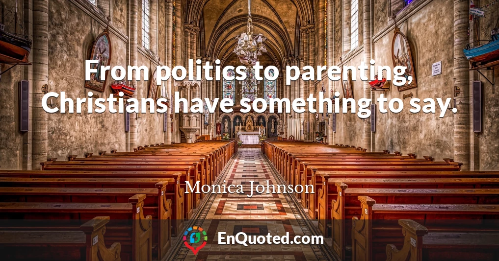From politics to parenting, Christians have something to say.