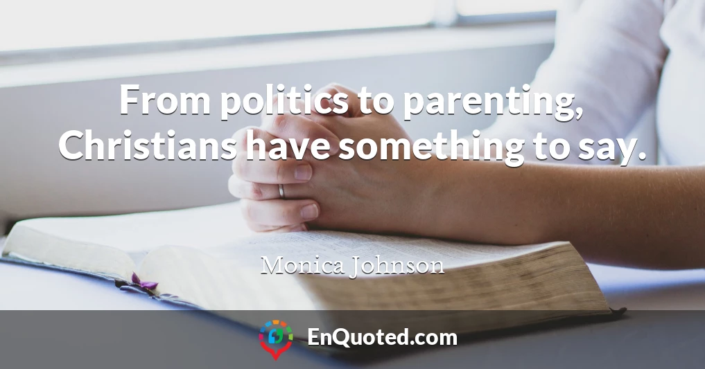 From politics to parenting, Christians have something to say.