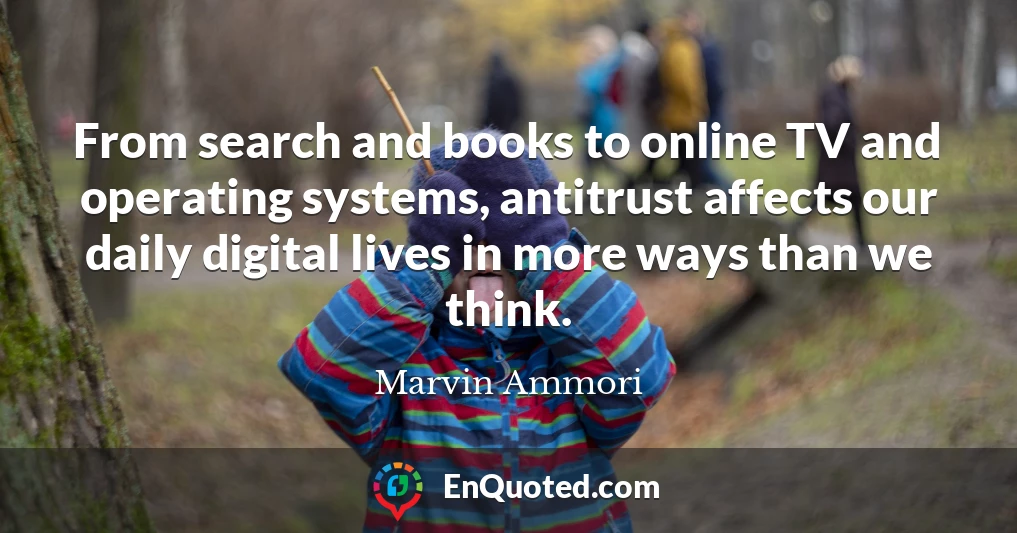 From search and books to online TV and operating systems, antitrust affects our daily digital lives in more ways than we think.