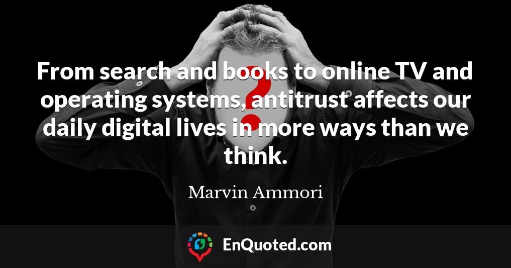 From search and books to online TV and operating systems, antitrust affects our daily digital lives in more ways than we think.