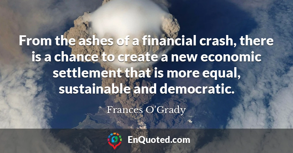 From the ashes of a financial crash, there is a chance to create a new economic settlement that is more equal, sustainable and democratic.