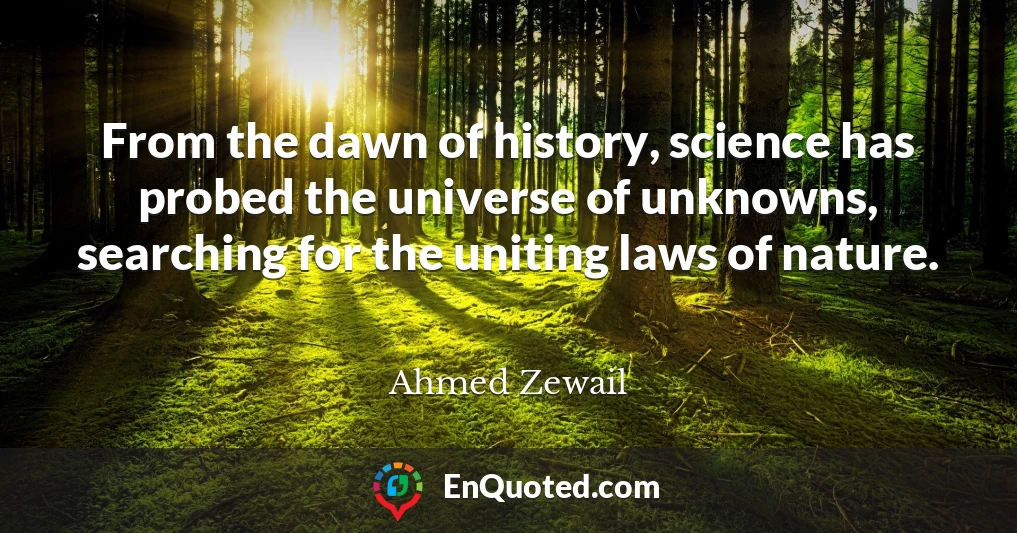 From the dawn of history, science has probed the universe of unknowns, searching for the uniting laws of nature.