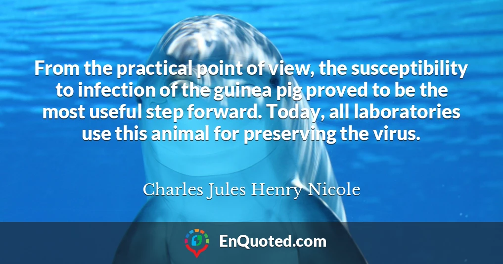 From the practical point of view, the susceptibility to infection of the guinea pig proved to be the most useful step forward. Today, all laboratories use this animal for preserving the virus.