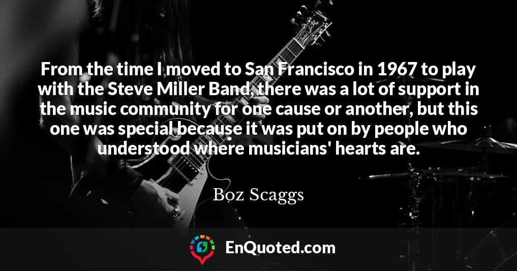 From the time I moved to San Francisco in 1967 to play with the Steve Miller Band, there was a lot of support in the music community for one cause or another, but this one was special because it was put on by people who understood where musicians' hearts are.