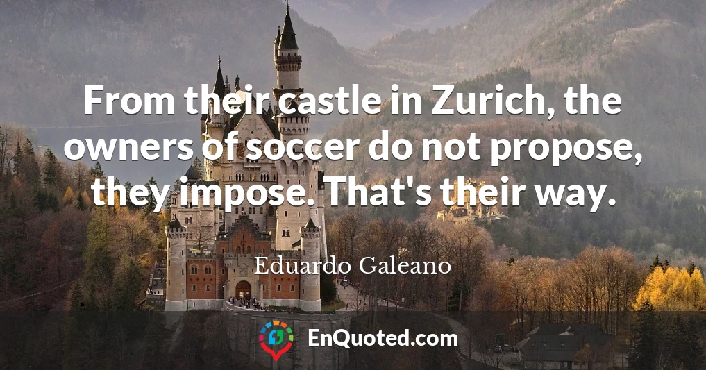 From their castle in Zurich, the owners of soccer do not propose, they impose. That's their way.