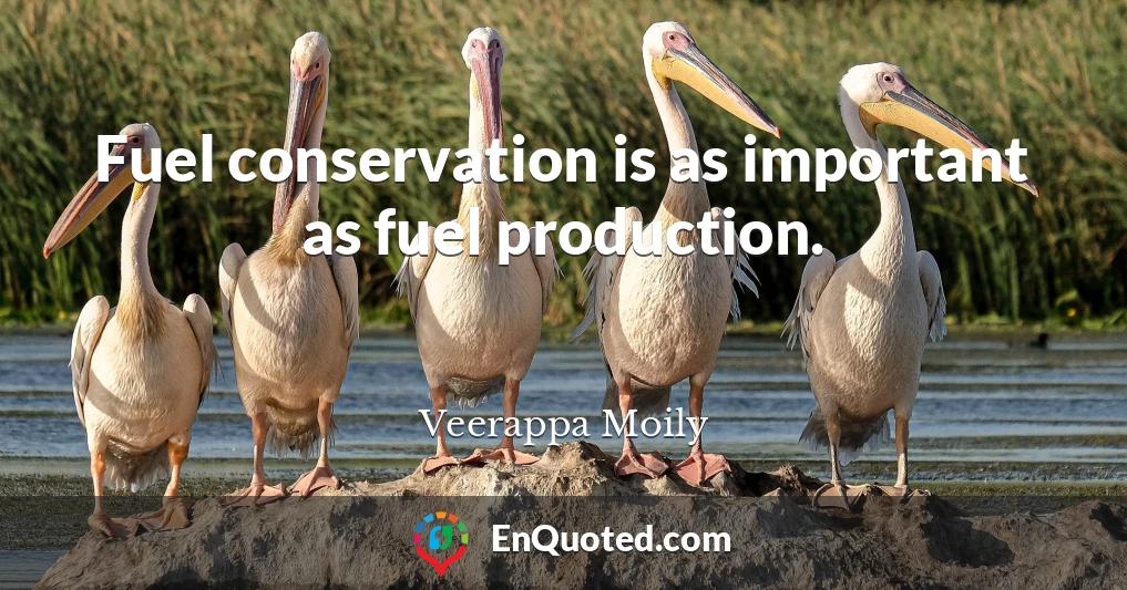 Fuel conservation is as important as fuel production.