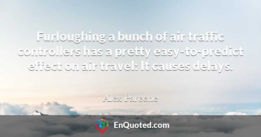 Furloughing a bunch of air traffic controllers has a pretty easy-to-predict effect on air travel: It causes delays.