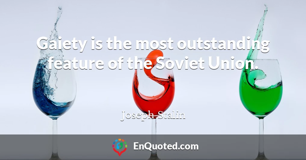 Gaiety is the most outstanding feature of the Soviet Union.