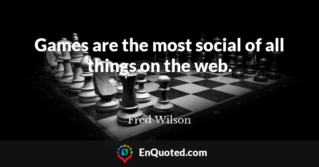 Games are the most social of all things on the web.
