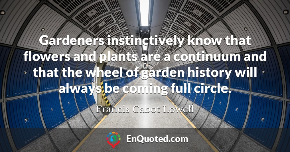 Gardeners instinctively know that flowers and plants are a continuum and that the wheel of garden history will always be coming full circle.