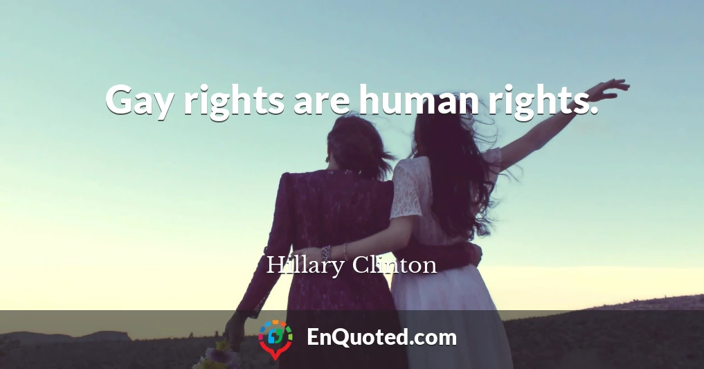 Gay rights are human rights.