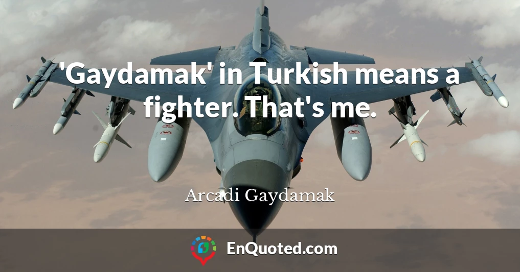 'Gaydamak' in Turkish means a fighter. That's me.