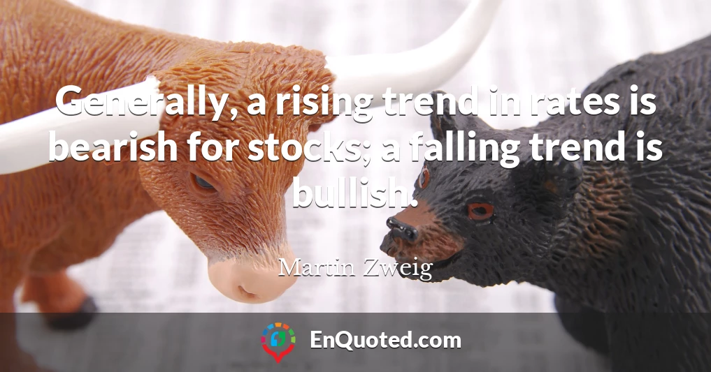 Generally, a rising trend in rates is bearish for stocks; a falling trend is bullish.