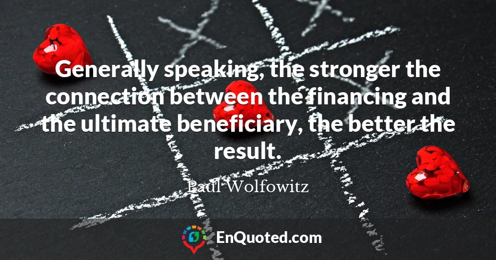 Generally speaking, the stronger the connection between the financing and the ultimate beneficiary, the better the result.