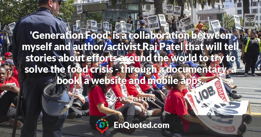 'Generation Food' is a collaboration between myself and author/activist Raj Patel that will tell stories about efforts around the world to try to solve the food crisis - through a documentary, a book, a website and mobile apps.