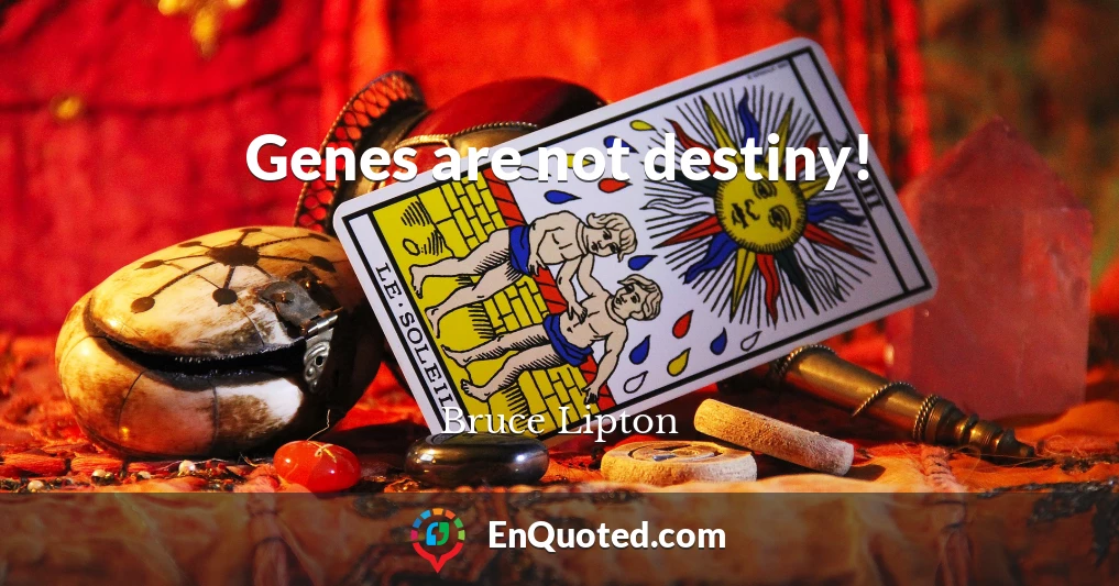 Genes are not destiny!