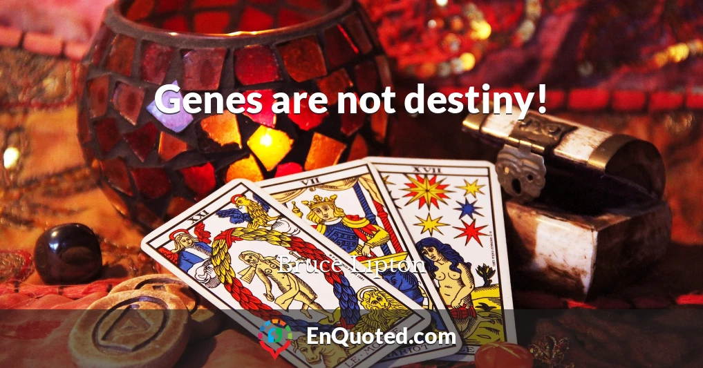 Genes are not destiny!