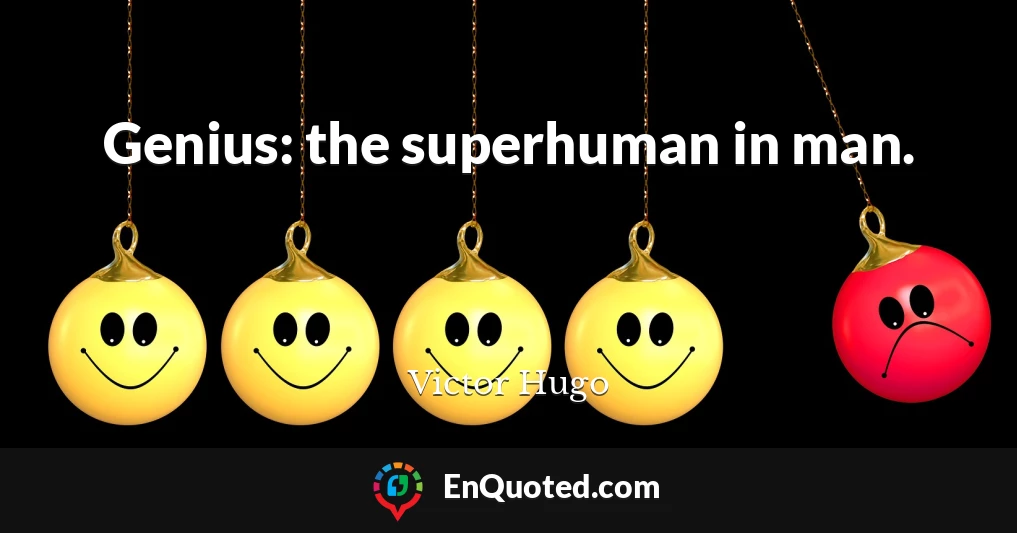 Genius: the superhuman in man.