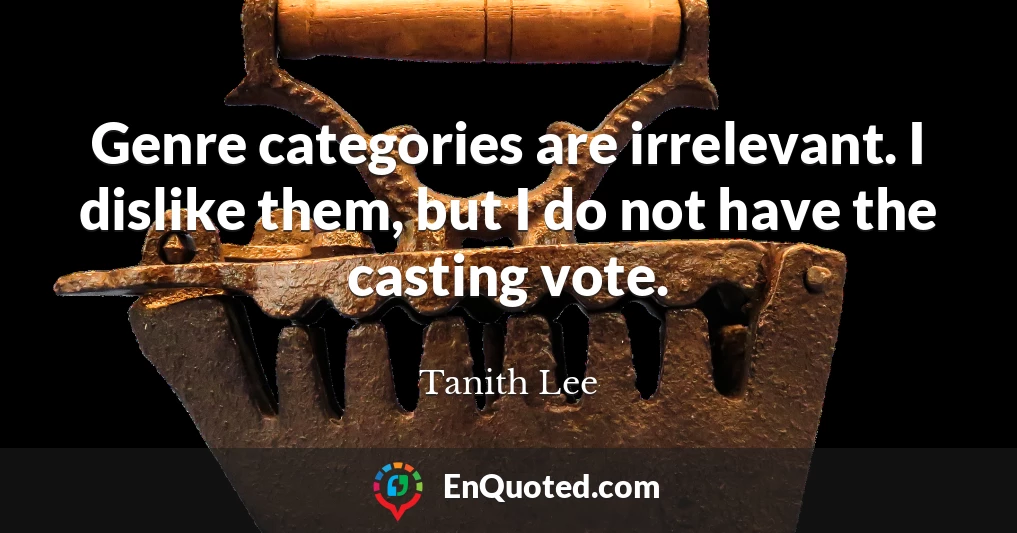 Genre categories are irrelevant. I dislike them, but I do not have the casting vote.