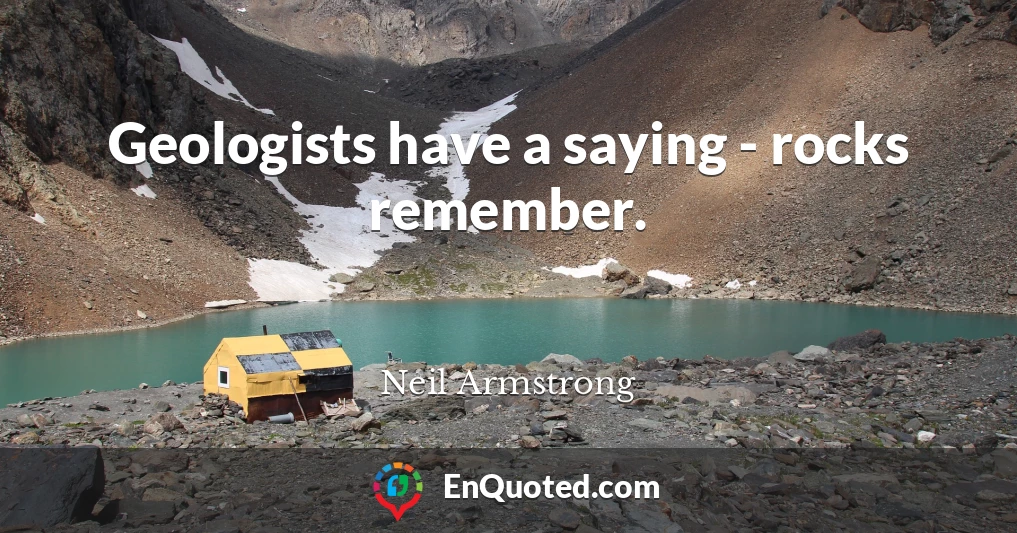 Geologists have a saying - rocks remember.